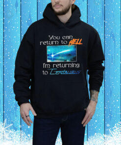 Mildlife You Can Return To Hell I’m Returning To Centaurus Tee Shirt