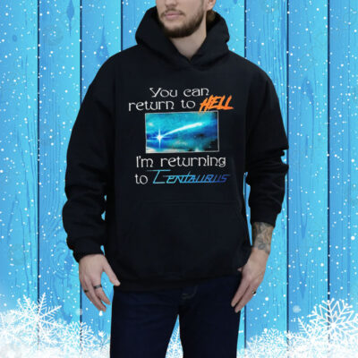 Mildlife You Can Return To Hell I’m Returning To Centaurus Tee Shirt