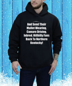 Mullet Wearing Camaro Driving Inbred Hillbilly Fans Back To Northern Kentucky Tee Shirt