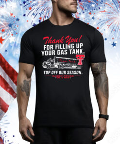 Official Texas Tech Red Raiders Thank You For Filling Up Your Gas Tank Top Off Our Season Fill ‘Er Up Oil & Gas Tee Shirt