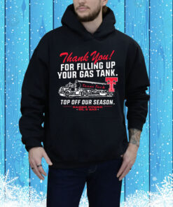 Official Texas Tech Red Raiders Thank You For Filling Up Your Gas Tank Top Off Our Season Fill ‘Er Up Oil & Gas Tee Shirt
