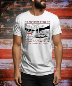 Parody Movie The Mothman Stole My Catalytic Convertor In Point Pleasant West Virginia Tee Shirt