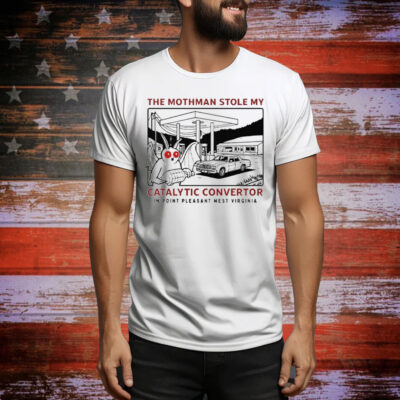 Parody Movie The Mothman Stole My Catalytic Convertor In Point Pleasant West Virginia Tee Shirt