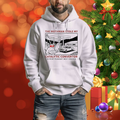 Parody Movie The Mothman Stole My Catalytic Convertor In Point Pleasant West Virginia Tee Shirt