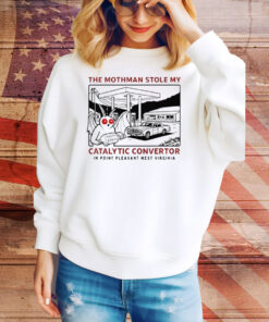 Parody Movie The Mothman Stole My Catalytic Convertor In Point Pleasant West Virginia Tee Shirt