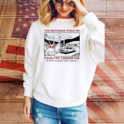 Parody Movie The Mothman Stole My Catalytic Convertor In Point Pleasant West Virginia Tee Shirt